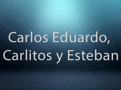 Carlos Eduardo, Carlitos y Esteban
