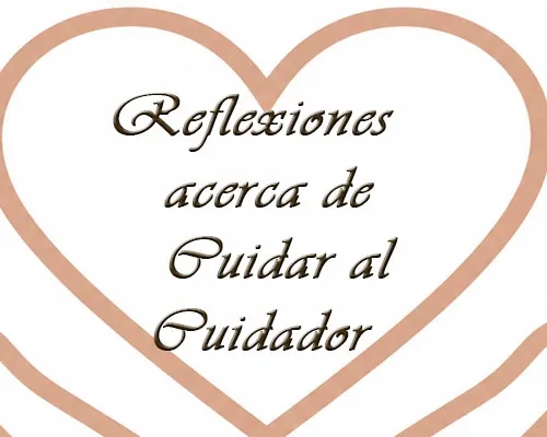 Reflexi&oacute;n acerca de cuidar a los Cuidadores