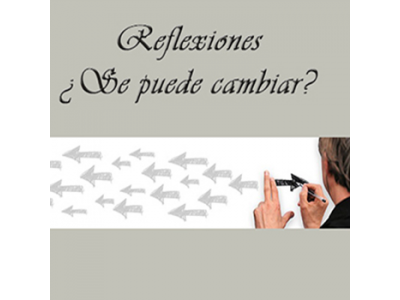 Reflexiones - ¿Se puede cambiar?